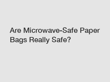 Are Microwave-Safe Paper Bags Really Safe?