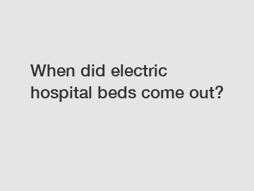 When did electric hospital beds come out?