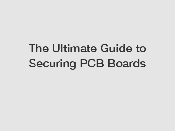 The Ultimate Guide to Securing PCB Boards