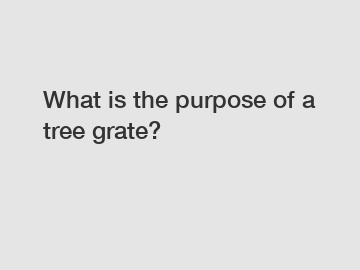 What is the purpose of a tree grate?