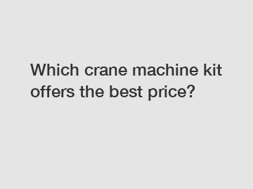 Which crane machine kit offers the best price?