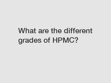 What are the different grades of HPMC?
