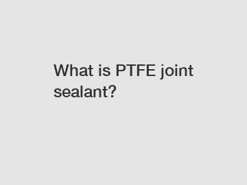 What is PTFE joint sealant?