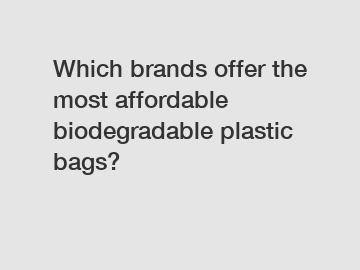 Which brands offer the most affordable biodegradable plastic bags?