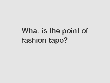 What is the point of fashion tape?