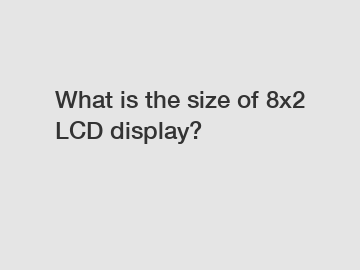 What is the size of 8x2 LCD display?