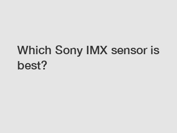 Which Sony IMX sensor is best?