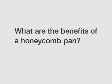 What are the benefits of a honeycomb pan?