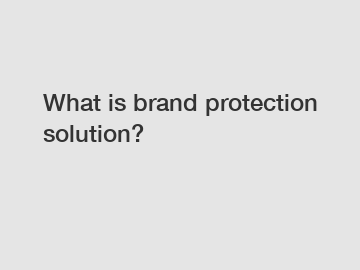 What is brand protection solution?