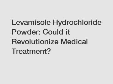 Levamisole Hydrochloride Powder: Could it Revolutionize Medical Treatment?