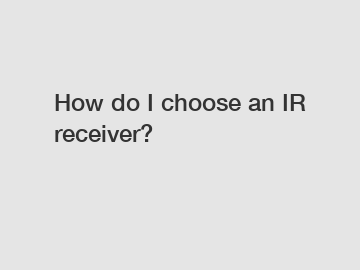 How do I choose an IR receiver?