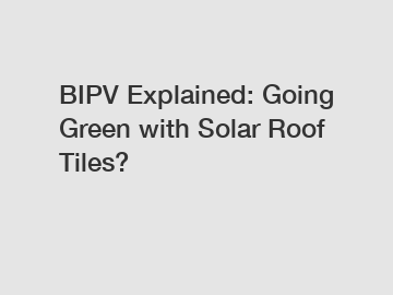 BIPV Explained: Going Green with Solar Roof Tiles?
