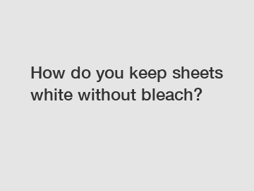 How do you keep sheets white without bleach?