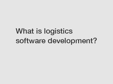 What is logistics software development?