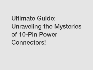Ultimate Guide: Unraveling the Mysteries of 10-Pin Power Connectors!