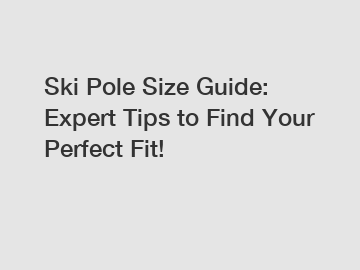 Ski Pole Size Guide: Expert Tips to Find Your Perfect Fit!