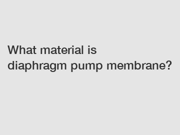 What material is diaphragm pump membrane?