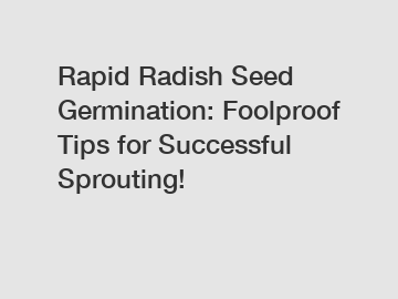 Rapid Radish Seed Germination: Foolproof Tips for Successful Sprouting!