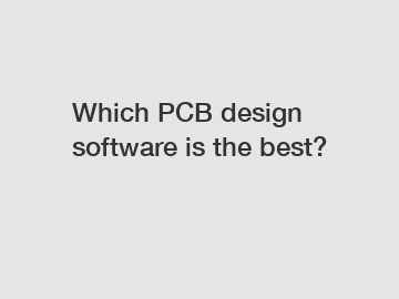 Which PCB design software is the best?
