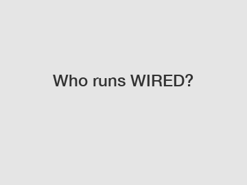 Who runs WIRED?