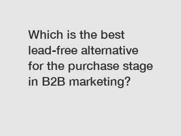 Which is the best lead-free alternative for the purchase stage in B2B marketing?