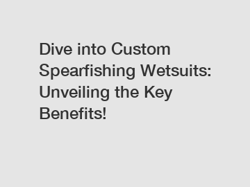 Dive into Custom Spearfishing Wetsuits: Unveiling the Key Benefits!
