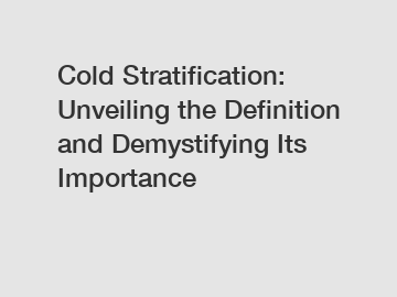 Cold Stratification: Unveiling the Definition and Demystifying Its Importance