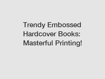 Trendy Embossed Hardcover Books: Masterful Printing!