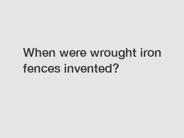 When were wrought iron fences invented?
