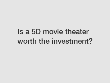 Is a 5D movie theater worth the investment?