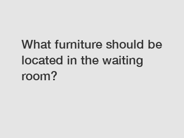 What furniture should be located in the waiting room?