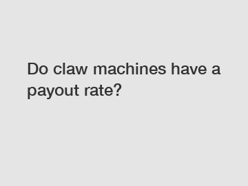 Do claw machines have a payout rate?