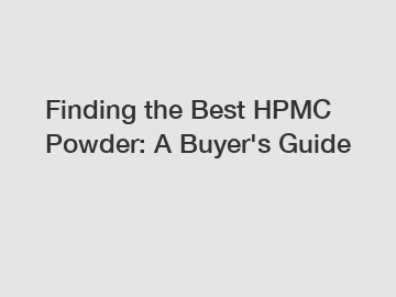 Finding the Best HPMC Powder: A Buyer's Guide