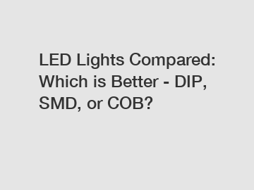 LED Lights Compared: Which is Better - DIP, SMD, or COB?