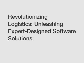 Revolutionizing Logistics: Unleashing Expert-Designed Software Solutions