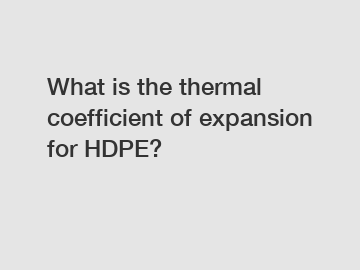 What is the thermal coefficient of expansion for HDPE?