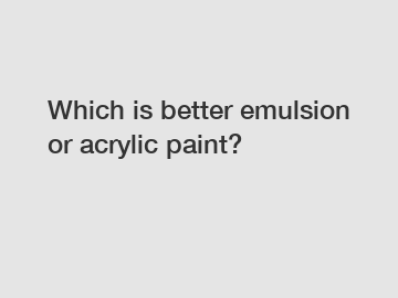 Which is better emulsion or acrylic paint?