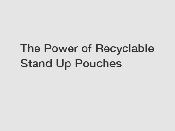 The Power of Recyclable Stand Up Pouches