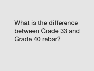 What is the difference between Grade 33 and Grade 40 rebar?