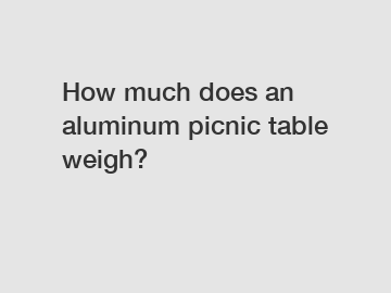 How much does an aluminum picnic table weigh?