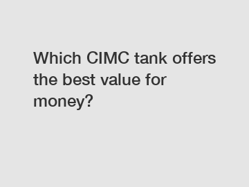 Which CIMC tank offers the best value for money?