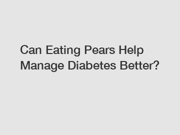 Can Eating Pears Help Manage Diabetes Better?