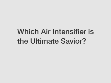 Which Air Intensifier is the Ultimate Savior?