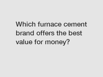 Which furnace cement brand offers the best value for money?