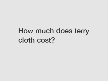 How much does terry cloth cost?