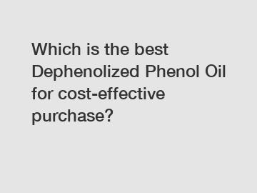 Which is the best Dephenolized Phenol Oil for cost-effective purchase?