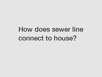 How does sewer line connect to house?