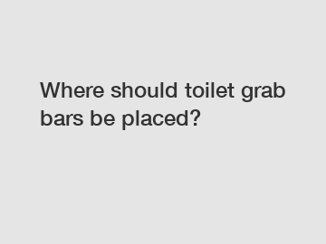 Where should toilet grab bars be placed?