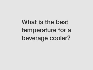 What is the best temperature for a beverage cooler?