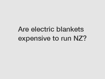 Are electric blankets expensive to run NZ?